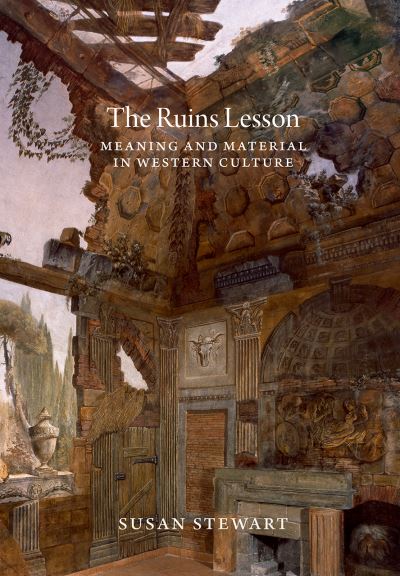 Cover for Susan Stewart · The Ruins Lesson: Meaning and Material in Western Culture (Paperback Book) (2021)