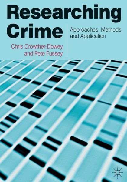 Researching Crime: Approaches, Methods and Application - Crowther-Dowey, Chris (Nottingham Trent University, UK) - Kirjat - Bloomsbury Publishing PLC - 9780230230200 - perjantai 30. elokuuta 2013