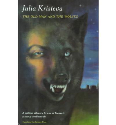 Cover for Julia Kristeva · The Old Man and the Wolves: A Novel (Innbunden bok) (1994)