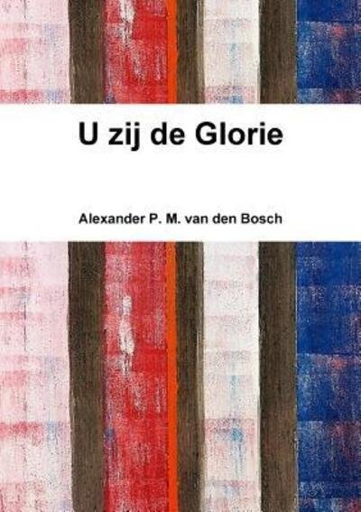 Cover for Alexander P. M. Van Den Bosch · U zij de Glorie (Paperback Bog) (2017)