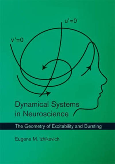 Cover for Izhikevich, Eugene M. (Chairman and CEO, Brain Corporation) · Dynamical Systems in Neuroscience: The Geometry of Excitability and Bursting - Dynamical Systems in Neuroscience (Paperback Book) (2010)