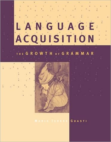 Cover for Guasti, Maria Teresa (University Milano-Bicocca) · Language Acquisition: The Growth of Grammar - A Bradford Book (Paperback Book) (2004)