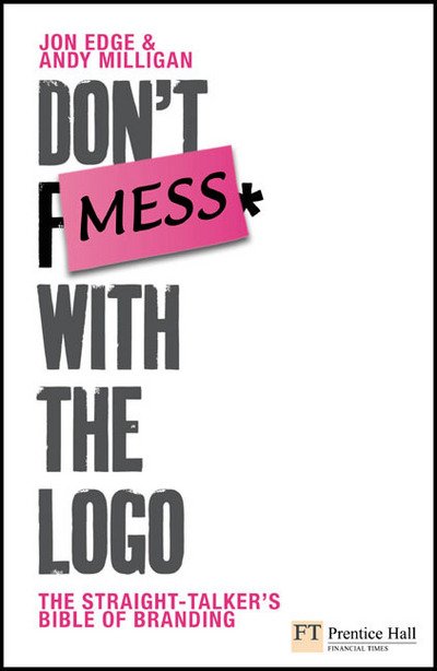 Don't Mess with the Logo - Financial Times Series - Andy Milligan - Bøger - Pearson Education Limited - 9780273714200 - 23. juli 2009