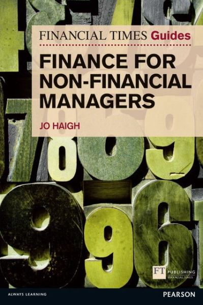 Financial Times Guide to Finance for Non-Financial Managers, The - The FT Guides - Jo Haigh - Books - Pearson Education Limited - 9780273756200 - November 10, 2011