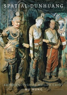 Cover for Wu Hung · Spatial Dunhuang: Experiencing the Mogao Caves (Hardcover Book) (2023)