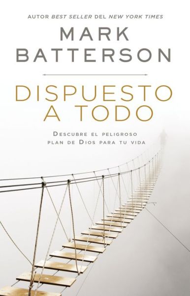 Dispuesto a todo: Descubre el peligroso plan de Dios para tu vida - Mark Batterson - Livres - Vida Publishers - 9780310107200 - 25 juin 2019