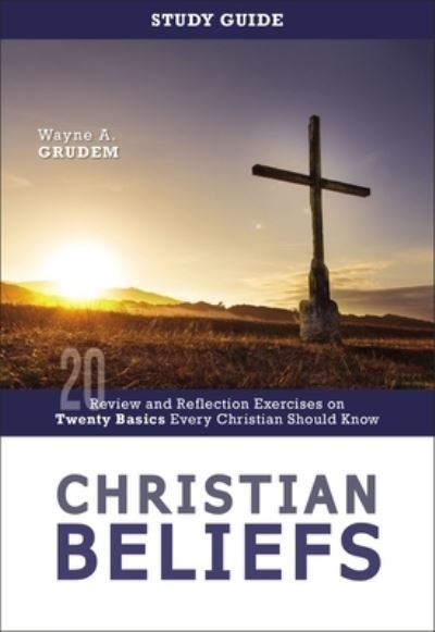 Cover for Wayne A. Grudem · Christian Beliefs Study Guide: Review and Reflection Exercises on Twenty Basics Every Christian Should Know (Paperback Book) (2022)
