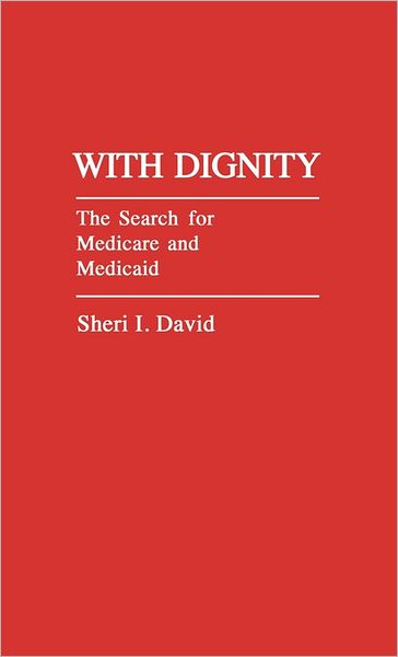 Cover for Sheri I. David · With Dignity: The Search for Medicare and Medicaid (Hardcover Book) (1985)