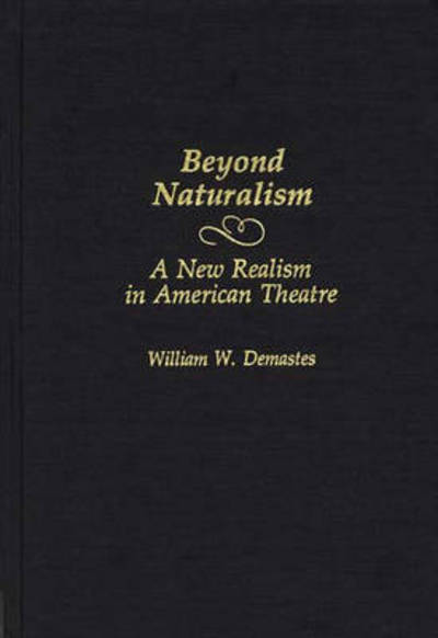 Cover for William W. Demastes · Beyond Naturalism: A New Realism in American Theatre (Hardcover Book) (1988)