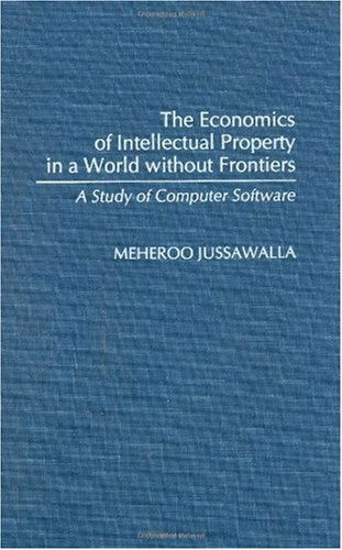 The Economics of Intellectual Property in a World without Frontiers: A Study of Computer Software - Meheroo Jussawalla - Books - Bloomsbury Publishing Plc - 9780313276200 - February 20, 1992