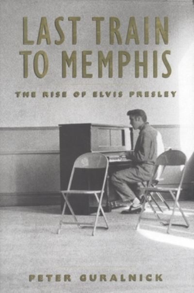 Last train to Memphis - Peter Guralnick - Livros - Little, Brown, and Co. - 9780316332200 - 3 de outubro de 1994