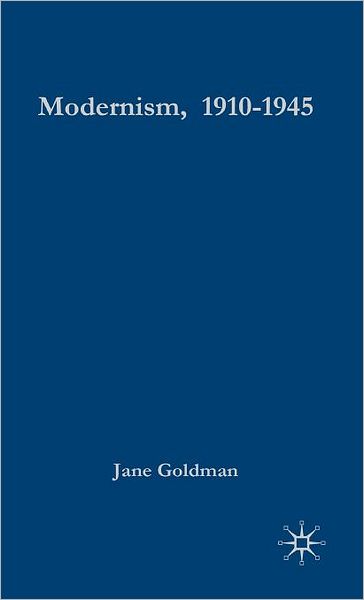 Cover for Jane Goldman · Modernism 1910 1945 (Book) (2003)