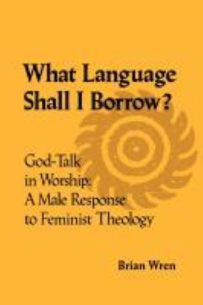 Cover for Brian Wren · What Language Shall I Borrow? God Talk in Worship: A Male Response to Feminist Theology (Paperback Bog) (2012)