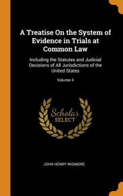 Cover for John Henry Wigmore · A Treatise on the System of Evidence in Trials at Common Law (Hardcover Book) (2018)