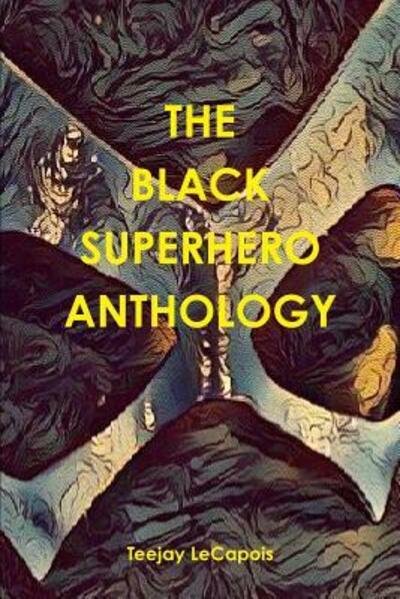 Cover for Teejay LeCapois · The Black Superhero Anthology (Pocketbok) (2019)