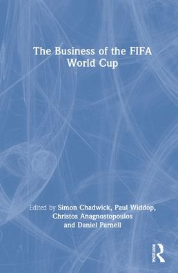 Cover for Widdop, Paul (Manchester Metropolitan University, UK) · The Business of the FIFA World Cup (Hardcover Book) (2022)