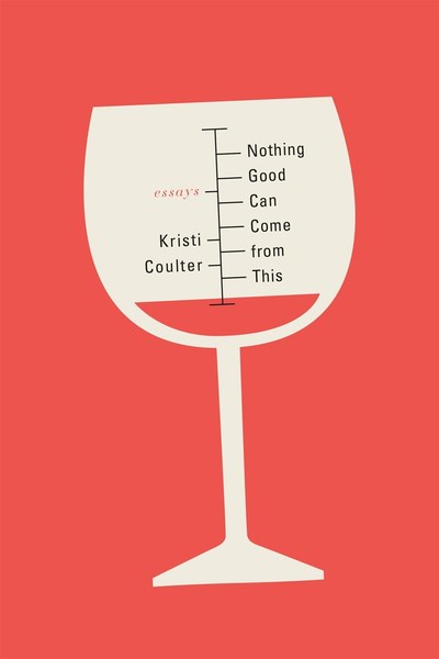 Nothing Good Can Come from This: Essays - Kristi Coulter - Bücher - Farrar, Straus & Giroux Inc - 9780374286200 - 1. September 2018