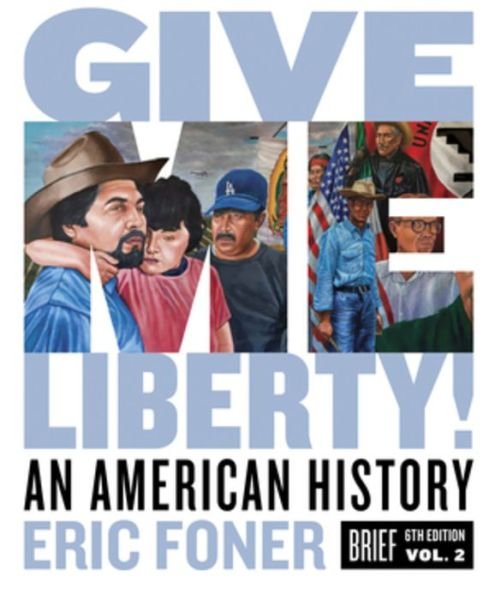 Cover for Foner, Eric (Columbia University) · Give Me Liberty!: An American History (Book) [Brief Sixth edition] (2020)