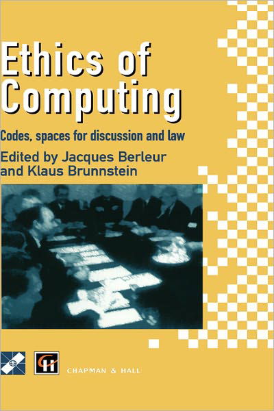 Ethics of Computing: Codes, spaces for discussion and law - IFIP Advances in Information and Communication Technology - Chapman - Książki - Chapman and Hall - 9780412726200 - 30 kwietnia 1996