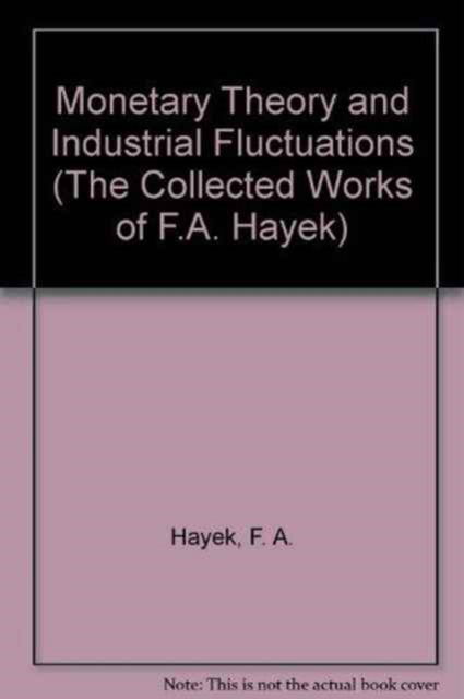 Cover for Friedrich Hayek · Monetary Theory and Industrial Fluctuations - The Collected Works of F.A. Hayek (Hardcover Book) (2023)