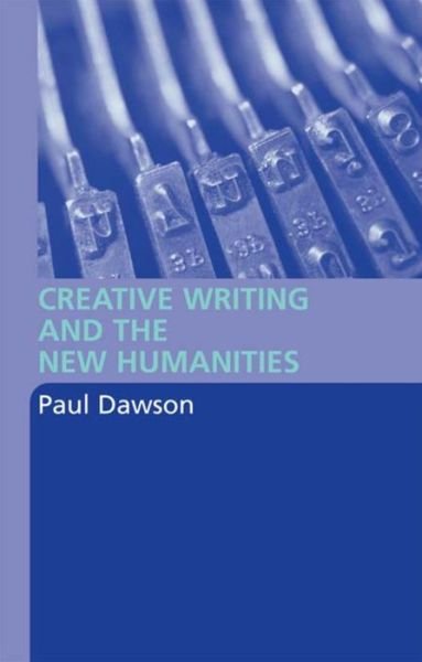 Cover for Paul Dawson · Creative Writing and the New Humanities (Hardcover Book) (2004)