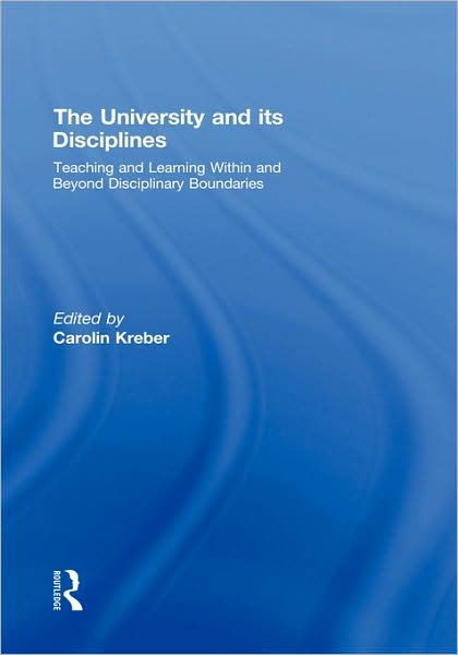 Cover for Kreber, Carolin (University of Edinburgh, UK) · The University and its Disciplines: Teaching and Learning within and beyond disciplinary boundaries (Hardcover Book) (2008)