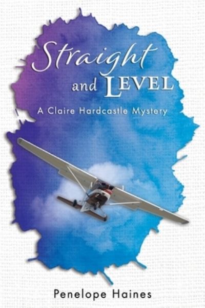 Cover for Penelope Ann Haines · Straight and Level A Claire Hardcastle Mystery (Paperback Book) (2017)