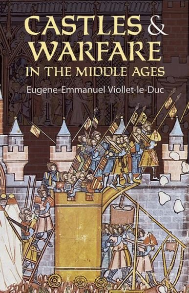 Cover for Eugene Emmanuel Viollet-Le-Duc · Castles and Warfare in the Middle Ages - Dover Military History, Weapons, Armor (Paperback Book) (2005)
