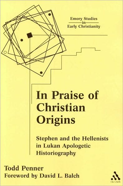 Cover for Todd C. Penner · In Praise of Christian Origins: Stephen and the Hellenists in Lukan Apologetic Historiography (Paperback Book) (2004)