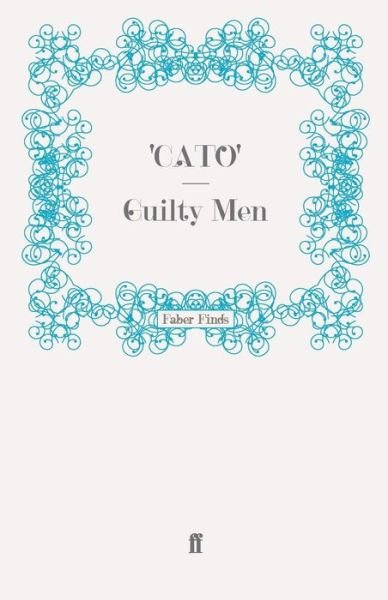Guilty Men - Cato - Bøker - Faber & Faber - 9780571270200 - 15. april 2010