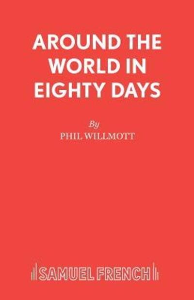 Cover for Phil Willmott · Around the World in Eighty Days - French's Acting Edition S. (Paperback Book) (2003)
