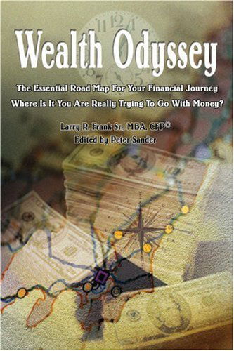 Cover for Larry Frank Sr. · Wealth Odyssey: the Essential Road Map for Your Financial Journey Where is It You Are Really Trying to Go with Money? (Paperback Book) (2005)