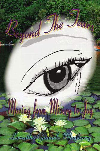 Cover for Loreatha Gunnels Mayberry · Beyond the Tears: Moving from Misery to Joy (Paperback Book) (2007)