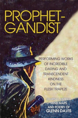 Cover for Glenn Davis · Prophetgandist: Performing Works of Incredible Daring and Transcendent Kindness on the Flesh Trapeze (Hardcover Book) (2006)