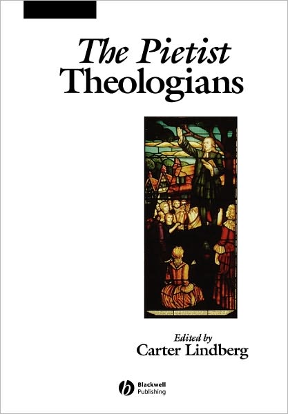 Cover for J Lindberg · The Pietist Theologians: An Introduction to Theology in the Seventeenth and Eighteenth Centuries - The Great Theologians (Paperback Book) (2004)