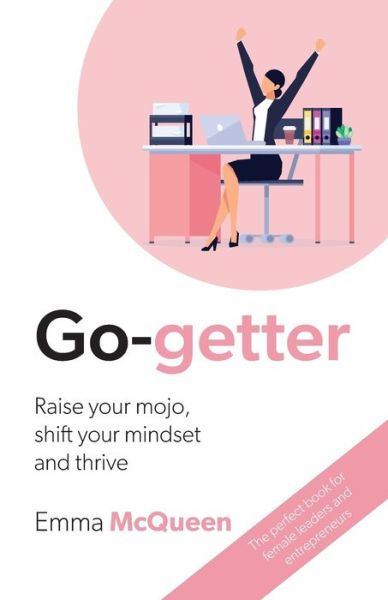 Go-getter: Raise your mojo, shift your mindset and thrive - Emma McQueen - Livros - Bookpod - 9780648743200 - 15 de fevereiro de 2020