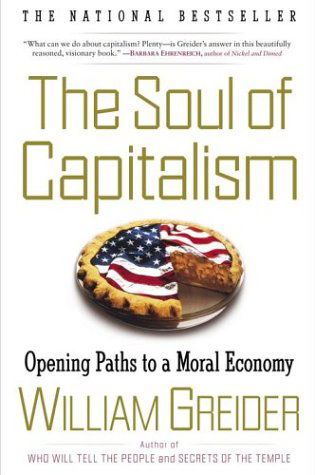 Cover for William Greider · The Soul of Capitalism: Opening Paths to a Moral Economy (Paperback Book) (2004)