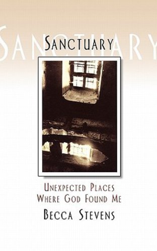 Cover for Becca Stevens · Sanctuary: Unexpected Places Where God Found Me (Paperback Book) (2005)