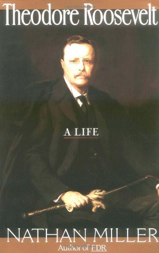 Theodore Roosevelt: A Life - Nathan Miller - Livros - HarperCollins Publishers Inc - 9780688132200 - 24 de fevereiro de 1994