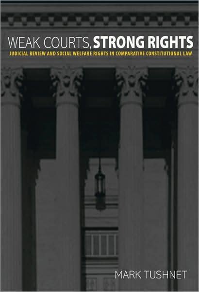 Cover for Mark Tushnet · Weak Courts, Strong Rights: Judicial Review and Social Welfare Rights in Comparative Constitutional Law (Taschenbuch) (2009)