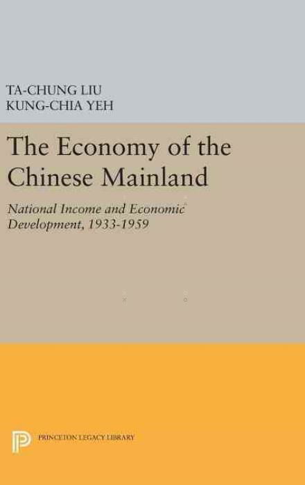 Cover for Ta-chung Liu · Economy of the Chinese Mainland - Princeton Legacy Library (Innbunden bok) (2016)