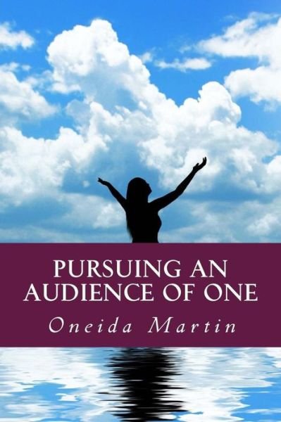 Cover for Ms Oneida Martin · Pursuing an Audience of One: a 14-week Guide to Spiritual Virtue (Paperback Bog) (2015)