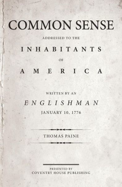 Common Sense The Origin and Design of Government - Thomas Paine - Books - Coventry House Publishing - 9780692625200 - January 30, 2016