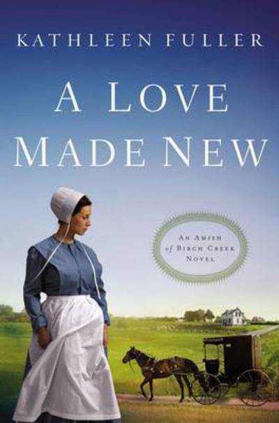 Cover for Kathleen Fuller · A Love Made New - An Amish of Birch Creek Novel (Paperback Book) (2016)