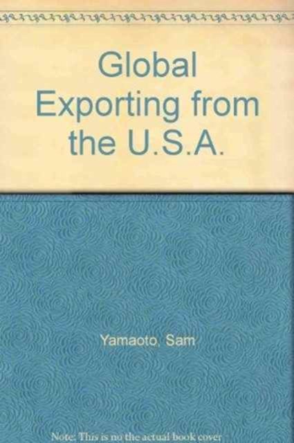 Global Exporting from the U.S.A. - Sam Yamaoto - Bücher - University Press of America - 9780761800200 - 6. September 1995