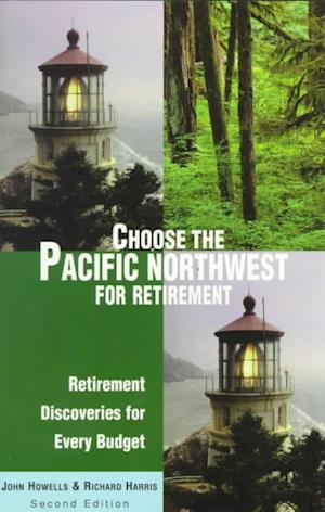 Cover for John Howells · Choose the Pacific Northwest for Retirement, 2nd: Retirement Discoveries for Every Budget - Choose the Pacific Northwest for Retirement: Retirement Discoveries for Every Budget (Paperback Book) [2nd edition] (1999)