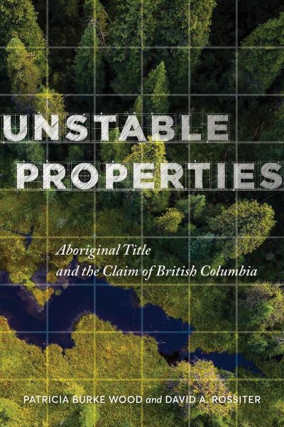 Cover for Patricia Burke Wood · Unstable Properties: Aboriginal Title and the Claim of British Columbia (Hardcover Book) (2022)