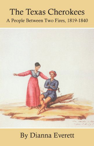 Cover for Dianna Everett · The Texas Cherokees: A People Between Two Fires, 1819-1840 - The Civilization of the American Indian Series (Paperback Book) (1995)