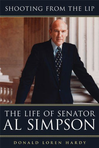 Shooting from the Lip: The Life of Senator Al Simpson - Donald Loren Hardy - Books - University of Oklahoma Press - 9780806143200 - August 30, 2012