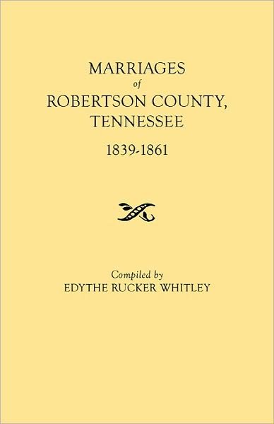 Cover for Edythe Johns Rucker Whitley · Marriages of Robertson County, Tennessee, 1839-1861 (Paperback Book) (2010)